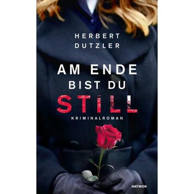 Am Ende bist du still, Gebundene Ausgabe von Herbert Dutzler, Haymon Verlag