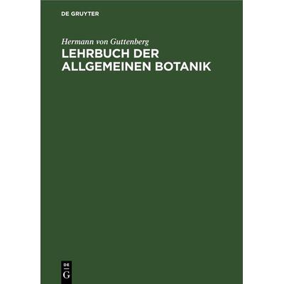 Lehrbuch der allgemeinen Botanik, Gebundene Ausgabe von Hermann Guttenberg, De Gruyter, 978-3-11-262003-8