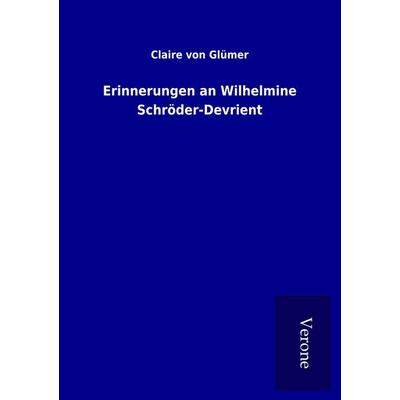 Erinnerungen an Wilhelmine Schröder-Devrient, Taschenbuch von Claire Glümer, BoD - Books on Demand