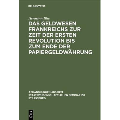Das Geldwesen Frankreichs zur Zeit der ersten Revolution bis zum Ende der Papiergeldwährung, Gebundene Ausgabe von Hermann Illig, De Gruyter,