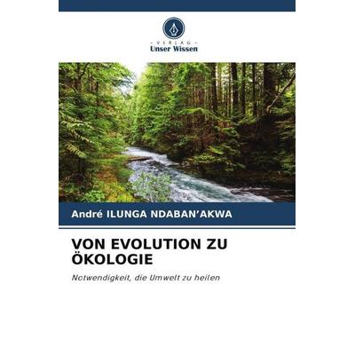 VON EVOLUTION ZU ÖKOLOGIE, Taschenbuch von André Ilunga Ndaban'akwa; Verlag Unser Wissen, 978-620-6-49548-2