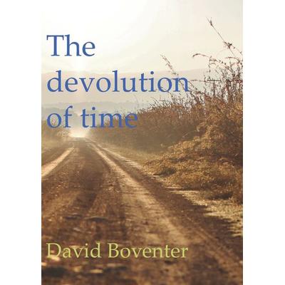 The devolution of time, Gebundene Ausgabe von David Boventer, BoD – Books on Demand, 978-3-7519-0345-5
