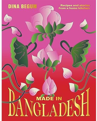 Hardie Grant (UK) Made in Bangladesh: Flavours and Memories in Six Seasons: Recipes and Stories from a Home Kitchen