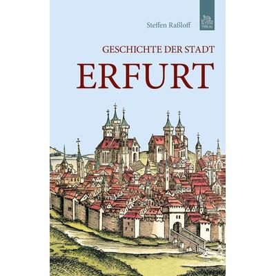 Geschichte der Stadt Erfurt, Taschenbuch von Steffen Rassloff, Sutton, 978-3-95400-044-9