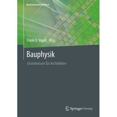 Bauphysik, Gebundene Ausgabe von Frank Vogdt, Springer Fachmedien Wiesbaden GmbH, 978-3-8348-1738-9