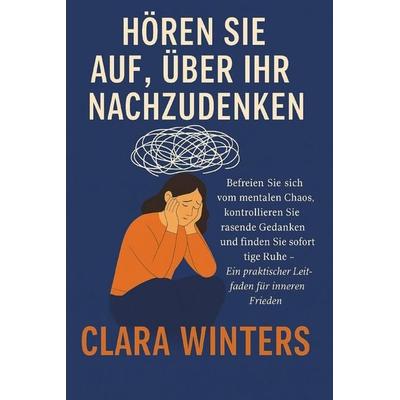 Hören Sie auf, über Ihr Leben Nachzudenken, Taschenbuch von Clara Winters, Independently Published