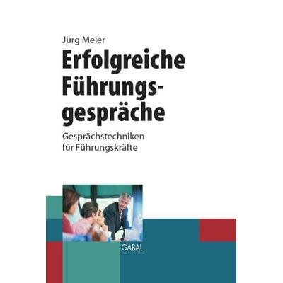 Erfolgreiche Führungsgespräche, Gebundene Ausgabe von Jürg Meier, Gabal, 978-3-89749-464-0