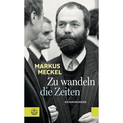 Zu wandeln die Zeiten, Gebundene Ausgabe von Markus Meckel, Evangelische Verlagsanstalt, 978-3-374-06355-0