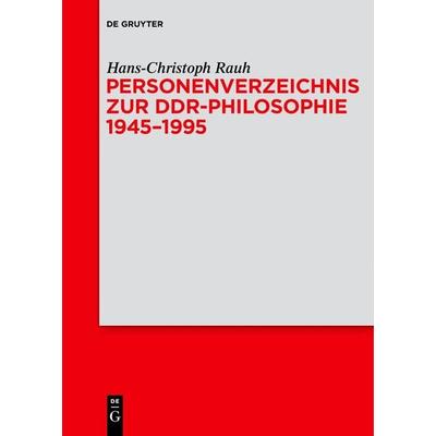 Personenverzeichnis zur DDR-Philosophie 1945–1995, Gebundene Ausgabe von Hans-Christoph Rauh, De Gruyter, 978-3-11-073705-9