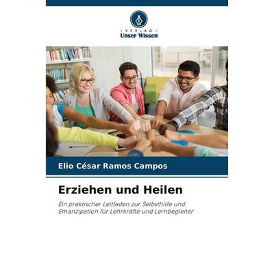 Erziehen und Heilen, Taschenbuch von Elio Cesar Ramos Campos, Verlag Unser Wissen, 978-620-9-34103-8