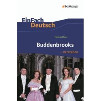 Mann, T: Buddenbrooks EinFach Deutsch verstehen, Taschenbuch von Dirk Scholten,Corinna Schlicht, Schöningh Verlag in Westermann Bildungsmedien