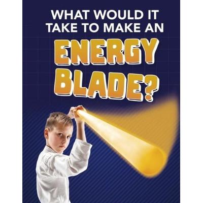 What Would It Take to Make an Energy Blade?, Taschenbuch von Roberta Baxter, Capstone Global Library Ltd, 978-1-4747-9691-0