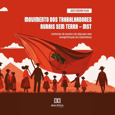MOVIMENTO DOS TRABALHADORES RURAIS SEM TERRA – MST - José Pereira Filho, Audio, 9786525299891