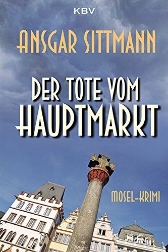 Ansgar Sittmann - Der Tote vom Hauptmarkt: Mosel-Krimi - Preis vom 16.10.2026 11:41:07 h