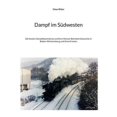 Dampf im Südwesten, Taschenbuch von Claus Ritter, BoD – Books on Demand, 978-3-7693-8906-7