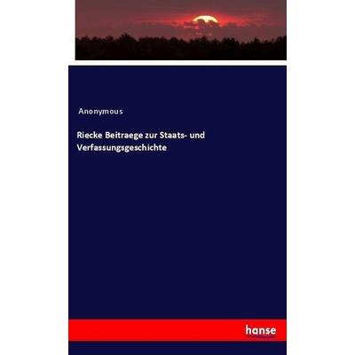Riecke Beitraege zur Staats- und Verfassungsgeschichte, Taschenbuch von Anonymous, Hansebooks, 978-3-337-47028-9