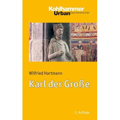 Karl der Große, Taschenbuch von Wilfried Hartmann, Kohlhammer, 978-3-17-025572-2