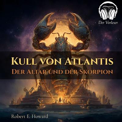 Kull von Atlantis - Der Altar und der Skorpion - Robert E. Howard, Audio, 4069977169376