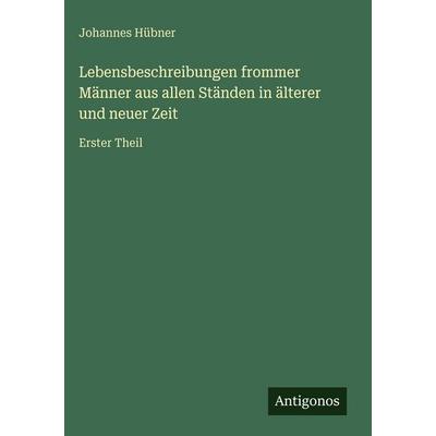 Lebensbeschreibungen frommer Männer aus allen Ständen in älterer und neuer Zeit, Gebundene Ausgabe von Johannes Hübner, Antigonos Verlag,