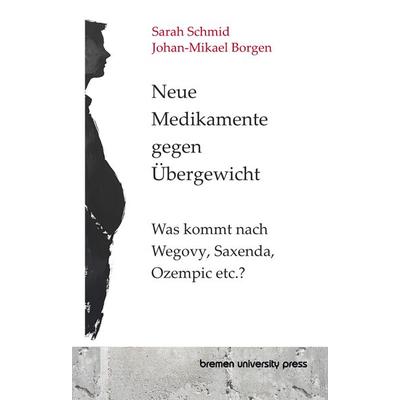 Neue Medikamente gegen Übergewicht, Taschenbuch von Johan-Mikael Borgen,Sarah Schmid, Bremen University Press, 978-3-689-04946-1