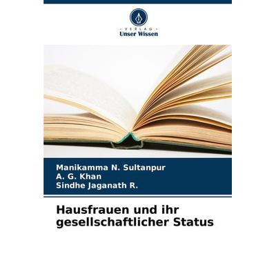 Hausfrauen und ihr gesellschaftlicher Status, Taschenbuch von Manikamma N. Sultanpur,A. G. Khan,Sindhe Jaganath R., Verlag Unser Wissen,
