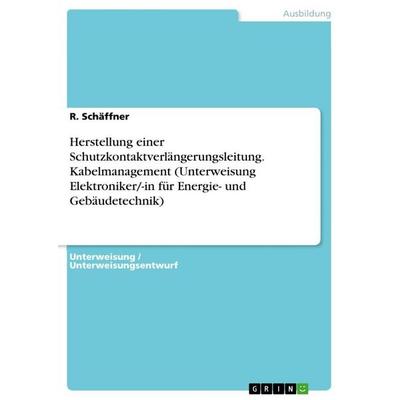Herstellung einer Schutzkontaktverlängerungsleitung. Kabelmanagement (Unterweisung Elektroniker/-in für Energie- und Gebäudetechnik), Taschenbuch von