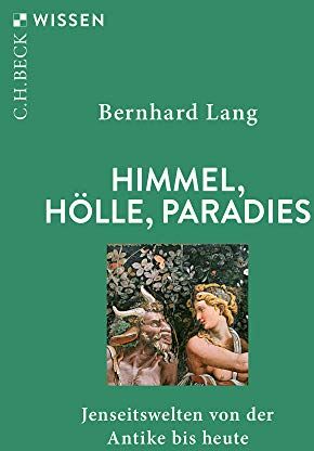Bernhard Lang - Himmel, Hölle, Paradies: Jenseitswelten von der Antike bis heute - Preis vom 19.10.2026 19:33:35 h
