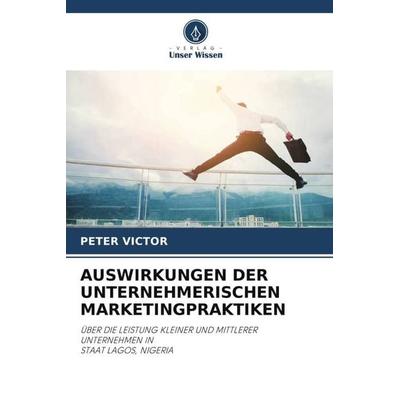 Auswirkungen der Unternehmerischen Marketingpraktiken, Taschenbuch von Peter Victor, Verlag Unser Wissen, 978-620-5-36758-2