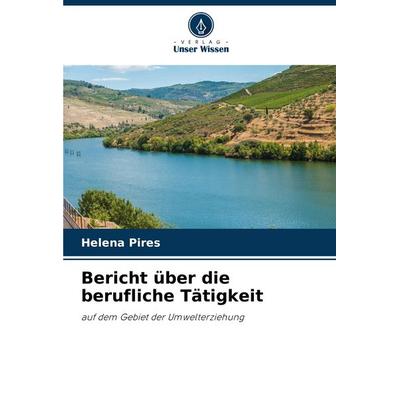Bericht über die berufliche Tätigkeit, Taschenbuch von Helena Pires, Verlag Unser Wissen, 978-620-7-28275-3