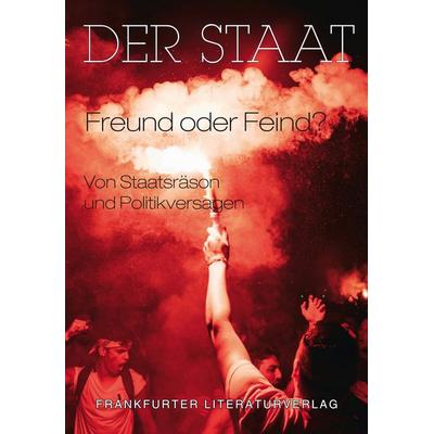 Der Staat - Freund oder Feind?, Taschenbuch von , Frankfurter Literaturverlag, 978-3-8372-2941-7