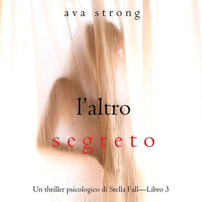 L'altro segreto (Un thriller psicologico di Stella Fall—Libro 3) - Ava Strong, Audio, 9781094338460