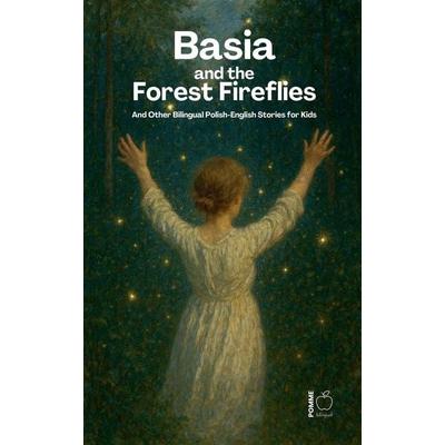 Basia and the Forest Fireflies And Other Bilingual Polish-English Stories for Kids, Taschenbuch von Pomme Bilingual, Pomme Bilingual