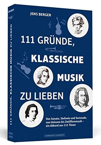 Jens Berger - 111 Gründe, klassische Musik zu lieben: Von Sonate, Sinfonie und Serenade, von Unisono bis Zwölftonmusik – ein Akkord aus 111 Tönen - Preis vom 11.10.2026 03:10:56 h