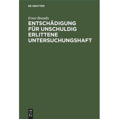 Entschädigung für unschuldig erlittene Untersuchungshaft, Gebundene Ausgabe von Ernst Brandis, De Gruyter Oldenbourg, 978-3-11-245493-0