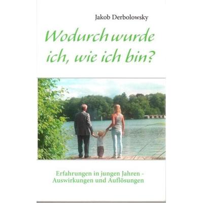 Wodurch wurde ich, wie ich bin, Taschenbuch von Jakob Derbolowsky, Psychopädica, 978-3-933400-19-2