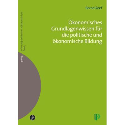 Ökonomisches Grundlagenwissen für die politische und ökonomische Bildung, Taschenbuch von Bernd Reef, Verlag Barbara Budrich, 978-3-934575-69-1