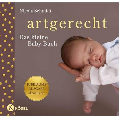 artgerecht - das kleine Baby-Buch, Gebundene Ausgabe von Nicola Schmidt, Kösel, 978-3-466-31252-8