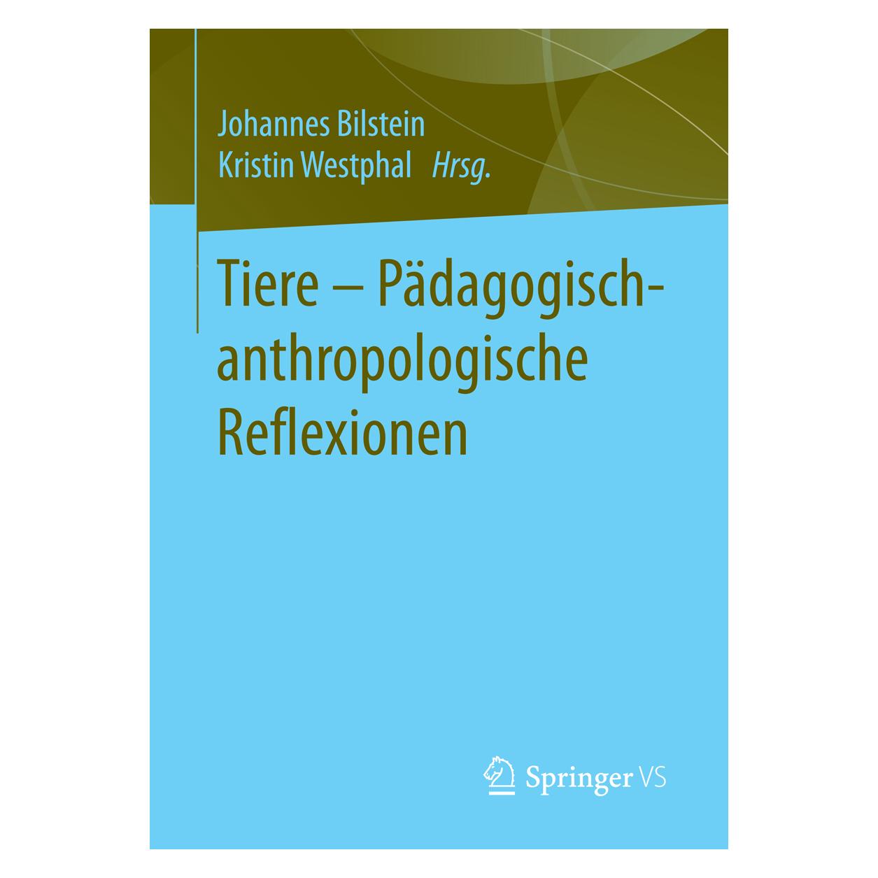 Springer Tiere - Pädagogisch-anthropologische Reflexionen (Deutsch, Softcover, Johannes Bilstein, Kristin Westphal) (55812286)