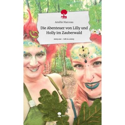 Die Abenteuer von Lilly und Holly im Zauberwald. Life is a Story - story.one, Gebundene Ausgabe von Amélie Marceau, Storylution, 978-3-7115-6916-5