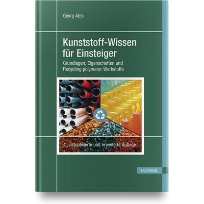 Kunststoff-Wissen für Einsteiger, Gebundene Ausgabe von Georg Abts, Carl Hanser, 978-3-446-46291-5