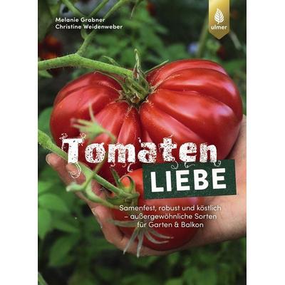 Tomatenliebe, Taschenbuch von Melanie Grabner,Christine Weidenweber, Verlag Eugen Ulmer, 978-3-8186-1763-9