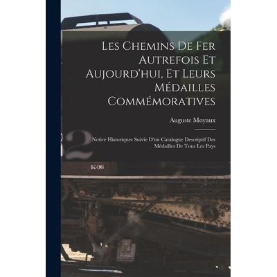 Les Chemins De Fer Autrefois Et Aujourd'hui; Et Leurs Médailles Commémoratives, Taschenbuch von Auguste Moyaux, Legare Street Press, 978-1-01-682307-4