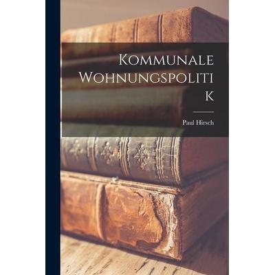 Kommunale Wohnungspolitik, Taschenbuch von Paul Hirsch, Legare Street Press, 978-1-01-856983-3