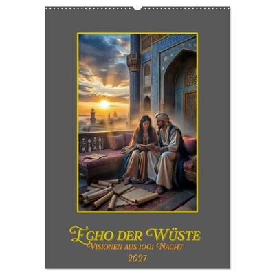 Echo der Wüste: Visionen aus 1001 Nacht (Wandkalender 2027 DIN A2 hoch), CALVENDO Monatskalender