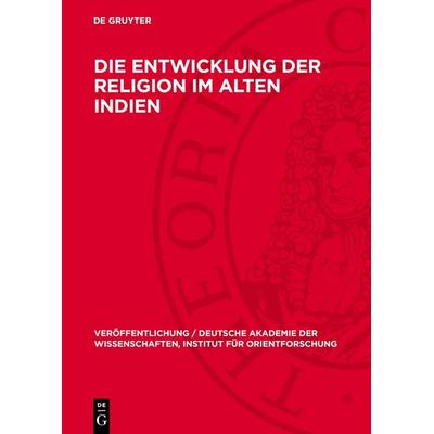 Die Entwicklung der Religion im Alten Indien, Gebundene Ausgabe von , De Gruyter, 978-3-11-277084-9