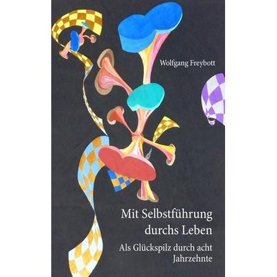 Mit Selbstführung durchs Leben, Taschenbuch von Wolfgang Freybott, BoD – Books on Demand
