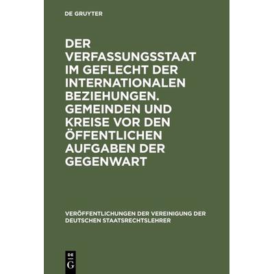 Der Verfassungsstaat im Geflecht der internationalen Beziehungen. Gemeinden und Kreise vor den öffentlichen Aufgaben der Gegenwart, Gebundene Ausgabe