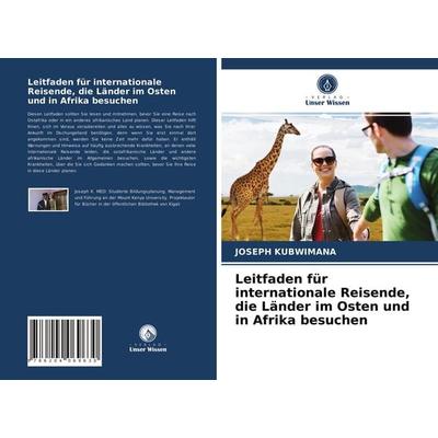 Leitfaden für internationale Reisende, die Länder im Osten und in Afrika besuchen, Taschenbuch von Joseph Kubwimana, Verlag Unser Wissen,