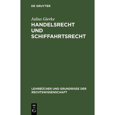 Handelsrecht und Schiffahrtsrecht, Gebundene Ausgabe von Julius Gierke, De Gruyter, 978-3-11-116594-3
