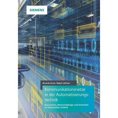 Kommunikationsnetze in der Automatisierungstechnik, Gebundene Ausgabe von Ricarda Koch,Ralph Lueftner, Publicis, 978-3-89578-441-5